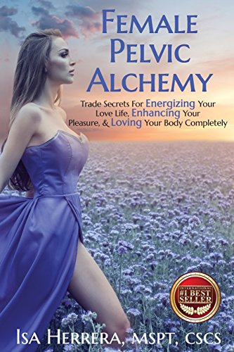 Female Pelvic Alchemy: Trade Secrets for Energizing Your Love Life, Enhancing Your Pleasure & Loving Your Body Completely
Female Pelvic Alchemy: Trade Secrets for Energizing Your Love Life, Enhancing Your Pleasure & Loving Your Body Completely