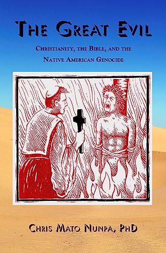 Great Evil : Christianity, the Bible, and the Native American Genocide