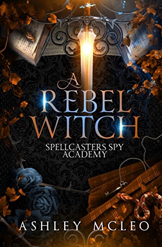 A Rebel Witch: A Supernatural Spy Academy (Spellcasters Spy Academy)