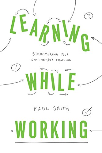 Learning While Working: Structuring Your On-the-Job Training