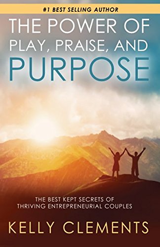 The Power of Play, Praise and Purpose: The Best Kept Secrets of Thriving Entrepreneurial Couples
The Power of Play, Praise and Purpose: The Best Kept Secrets of Thriving Entrepreneurial Couples