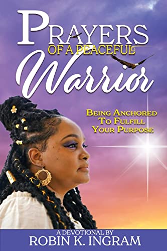 Prayers of a Peaceful Warrior: Being Anchored To Fulfill Your Purpose
