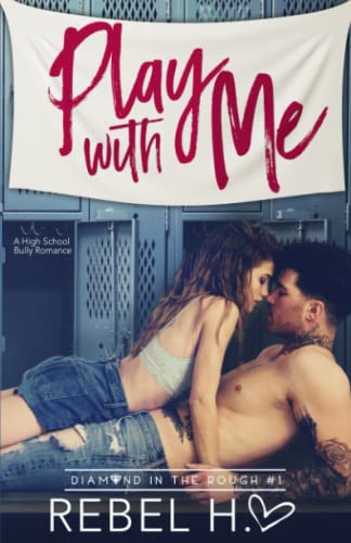 Play With Me: A High School Bully Romance (Diamond In The Rough Book 1)