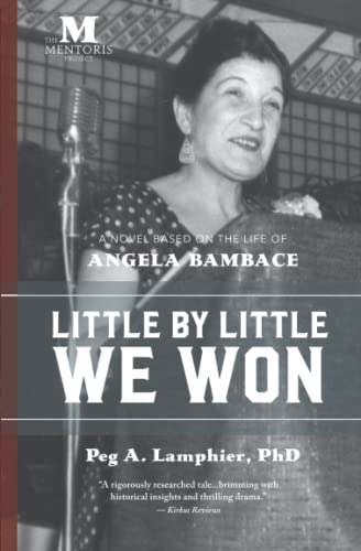 Little by Little We Won: A Novel Based on the Life of Angela Bambace