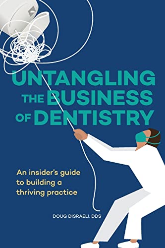 Untangling the Business of Dentistry: An insider’s guide to building a thriving practice
