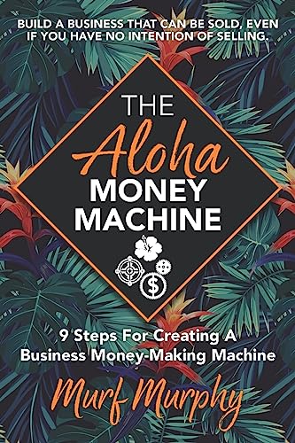 The Aloha Money Machine: 9 Steps for Creating a Business Money-Making Machine
The Aloha Money Machine: 9 Steps for Creating a Business Money-Making Machine