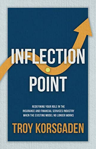 Inflection Point: Redefining Your Role In The Insurance And Financial Services Industry When The Existing Model No Longer Works
Inflection Point: Redefining Your Role In The Insurance And Financial Services Industry When The Existing Model No Longer Works