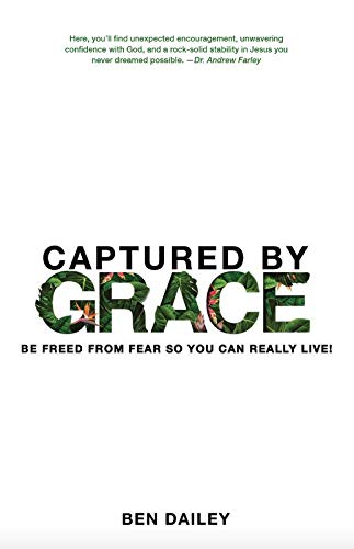 Captured by Grace: Be Freed from Fear So You Can Really Live!