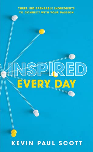 Inspired Every Day: Three Indispensable Ingredients to Connect With Your Passion
Inspired Every Day: Three Indispensable Ingredients to Connect With Your Passion