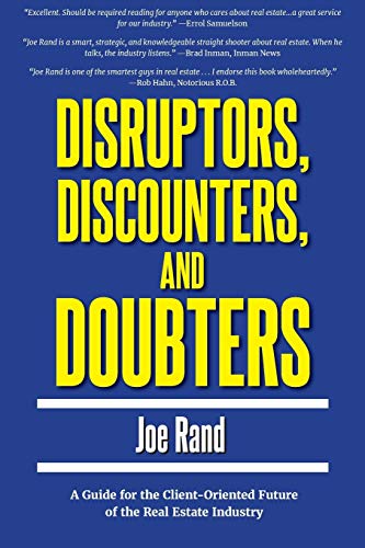 Disruptors, Discounters, and Doubters: A Guide for the Client-Oriented Future of the Real Estate Industry
Disruptors, Discounters, and Doubters: A Guide for the Client-Oriented Future of the Real Estate Industry
