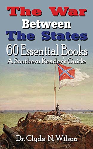 The War Between The States: 60 Essential Books (Southern Reader's Guide)