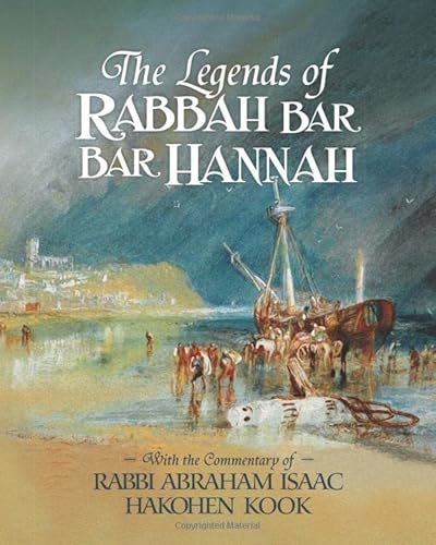 The Legends of Rabbah Bar Bar Hannah with the Commentary of Rabbi Abraham Isaac Hakohen Kook
The Legends of Rabbah Bar Bar Hannah with the Commentary of Rabbi Abraham Isaac Hakohen Kook