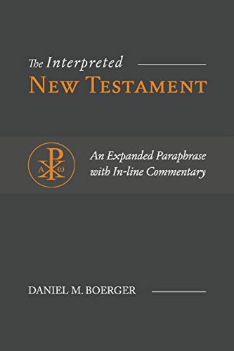 The Interpreted New Testament: An Expanded Paraphrase with In-line Commentary