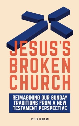 Jesus's Broken Church: Reimagining Our Sunday Traditions from a New Testament Perspective
Jesus's Broken Church: Reimagining Our Sunday Traditions from a New Testament Perspective