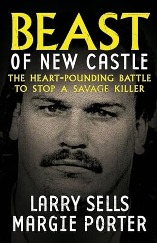 Beast of New Castle: the Heart-pounding Battle to Stop a Savage Killer