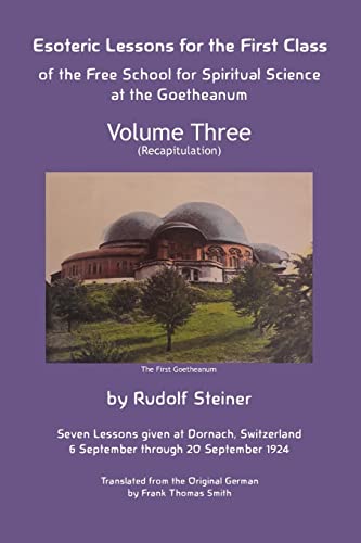 Esoteric Lessons For The First Class Of The Free School For Spiritual Science At The Goetheanum
Esoteric Lessons For The First Class Of The Free School For Spiritual Science At The Goetheanum