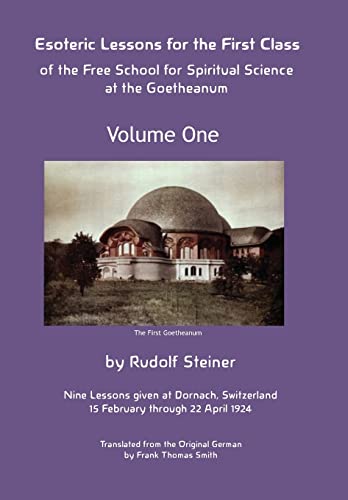 Esoteric Lessons for the First Class of the Free School for Spiritual Science at the Goetheanum (Volume One)
Esoteric Lessons for the First Class of the Free School for Spiritual Science at the Goetheanum (Volume One)