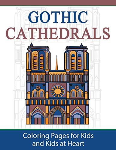 Gothic Cathedrals / Famous Gothic Churches of Europe: Coloring Pages for Kids & Kids at Heart (Hands-On Art History) (Volume 4)
Gothic Cathedrals / Famous Gothic Churches of Europe: Coloring Pages for Kids & Kids at Heart (Hands-On Art History) (Volume 4)