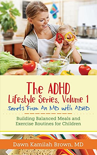 The ADHD Lifestyle Series, Volume 1: Secrets from an MD with ADHD: Building Balanced Meals and Exercise Routines for Children
The ADHD Lifestyle Series, Volume 1: Secrets from an MD with ADHD: Building Balanced Meals and Exercise Routines for Children