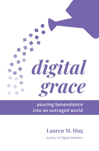 Digital Grace: Pouring Benevolence into an Outraged World (Digital Hope)