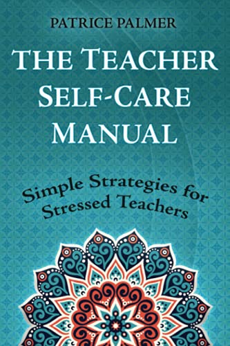The Teacher Self-Care Manual: Simple Self-Care Strategies for Stressed Teachers (Teacher Tools)
The Teacher Self-Care Manual: Simple Self-Care Strategies for Stressed Teachers (Teacher Tools)
