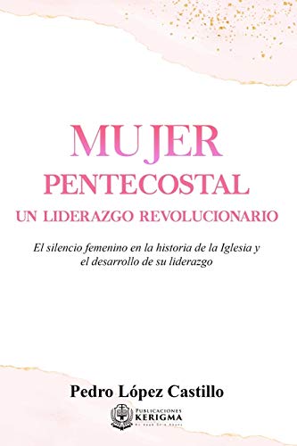 Mujer Pentecostal: Un Liderazgo Revolucionario (Spanish Edition)