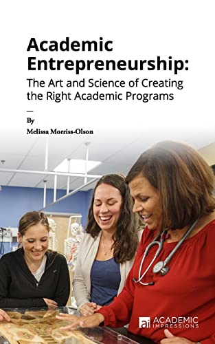 Academic Entrepreneurship: The Art and Science of Creating the Right Academic Programs
Academic Entrepreneurship: The Art and Science of Creating the Right Academic Programs