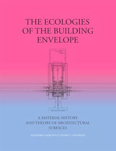 The Ecologies of the Building Envelope: A Material History and Theory of Architectural Surfaces
The Ecologies of the Building Envelope: A Material History and Theory of Architectural Surfaces