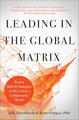 Leading in the Global Matrix: Proven Skills and Strategies to Succeed in a Collaborative World
Leading in the Global Matrix: Proven Skills and Strategies to Succeed in a Collaborative World