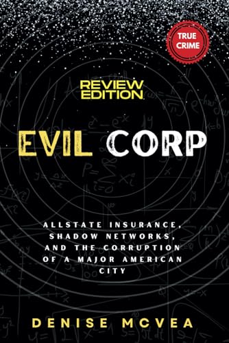 Evil Corp: Allstate Insurance, Shadow Networks, and the Corruption of a Major American City
Evil Corp: Allstate Insurance, Shadow Networks, and the Corruption of a Major American City