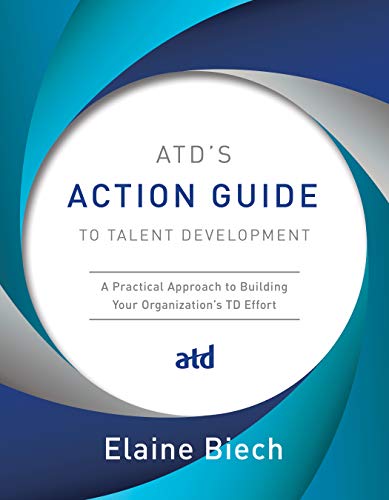 ATD's Action Guide to Talent Development: A Practical Approach to Building Your Organization's TD Effort
ATD's Action Guide to Talent Development: A Practical Approach to Building Your Organization's TD Effort