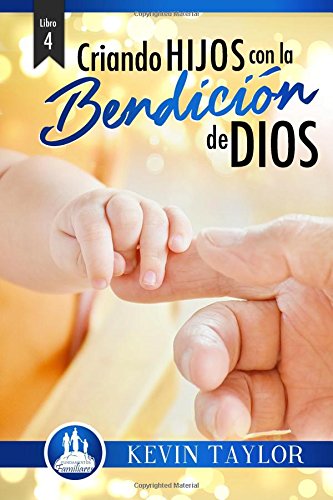 Libro 4: Criando Hijos con la Bendición de Dios (Fundamentos Familiares) (Spanish Edition)
Libro 4: Criando Hijos con la Bendición de Dios (Fundamentos Familiares) (Spanish Edition)