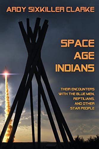 Space Age Indians: Their Encounters with the Blue Men, Reptilians, and Other Star People
Space Age Indians: Their Encounters with the Blue Men, Reptilians, and Other Star People
