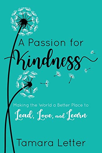 

A Passion for Kindness: Making the World a Better Place to Lead, Love, and Learn