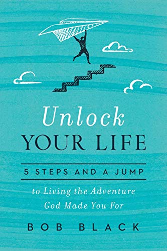 Unlock Your Life: 5 Steps and a Jump to Living the Adventure God Made You For