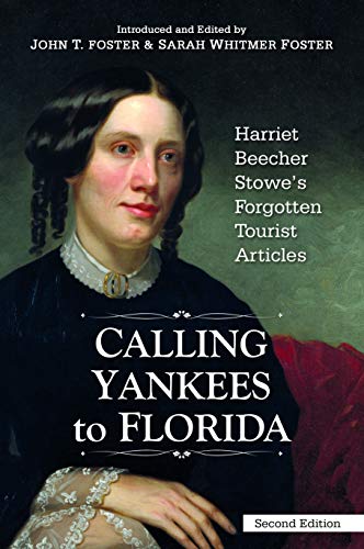 Calling Yankees to Florida: Harriet Beecher Stowe's Forgotten Tourist Articles
Calling Yankees to Florida: Harriet Beecher Stowe's Forgotten Tourist Articles