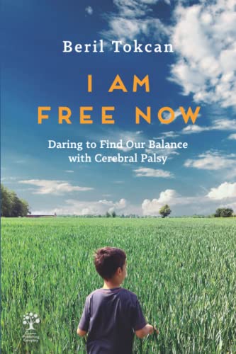 I Am Free Now: Daring to Find Our Balance with Cerebral Palsy