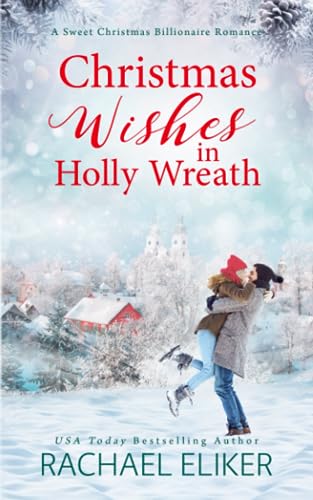 Christmas Wishes in Holly Wreath: A Small Town Christmas Romance (A Sweet Christmas Billionaire Romance)
Christmas Wishes in Holly Wreath: A Small Town Christmas Romance (A Sweet Christmas Billionaire Romance)
