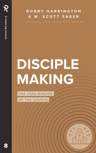 Disciple Making: The Core Mission of the Church (Real Life Theology)