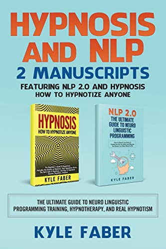 Hypnosis and NLP: 2 Manuscripts - Featuring NLP 2.0 and Hypnosis - How to Hypnotize Anyone: The Ultimate Guide to Neuro Linguistic Programming Trainin
Hypnosis and NLP: 2 Manuscripts - Featuring NLP 2.0 and Hypnosis - How to Hypnotize Anyone: The Ultimate Guide to Neuro Linguistic Programming Trainin