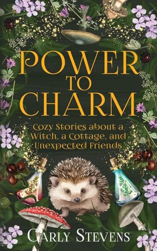 Power to Charm: Cozy Stories about a Witch, a Cottage, and Unexpected Friends
Power to Charm: Cozy Stories about a Witch, a Cottage, and Unexpected Friends