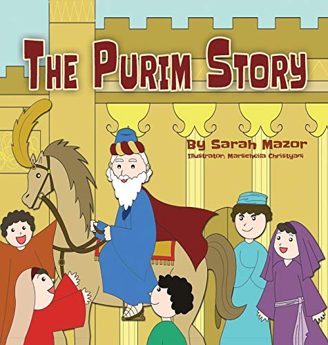 The Purim Story: The Story of Queen Esther and Mordechai the Righteous