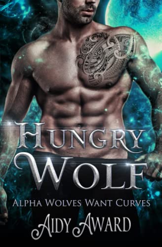 Hungry Wolf: A Wolf-Shifter and Curvy Girl Romance (Alpha Wolves Want Curves)
Hungry Wolf: A Wolf-Shifter and Curvy Girl Romance (Alpha Wolves Want Curves)