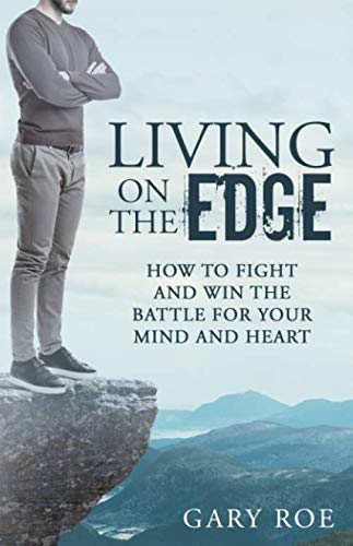 Living on the Edge: How to Fight and Win the Battle for Your Mind and Heart
Living on the Edge: How to Fight and Win the Battle for Your Mind and Heart