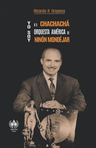 

Yo soy el chachachá. Orquesta América de Ninón Mondéjar (Música) (Spanish Edition)