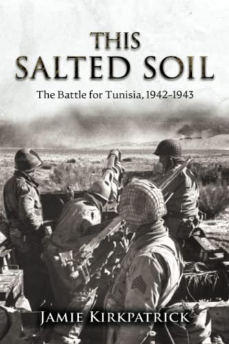 This Salted Soil: The Battle for Tunisia, 1942-1943