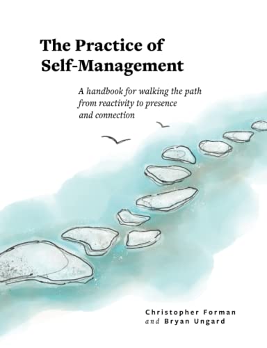 The Practice of Self-Management: A Handbook for Walking the Path from Reactivity to Presence and Connection (Paperback or Softback)
The Practice of Self-Management: A Handbook for Walking the Path from Reactivity to Presence and Connection (Paperback or Softback)