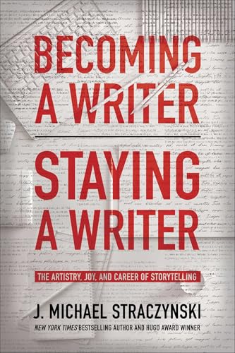 Becoming a Writer, Staying a Writer : The Artistry, Joy, and Career of Storytelling