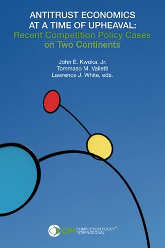 Antitrust Economics At a Time of Upheaval: Recent Competition Policy Cases On Two Continents
Antitrust Economics At a Time of Upheaval: Recent Competition Policy Cases On Two Continents
