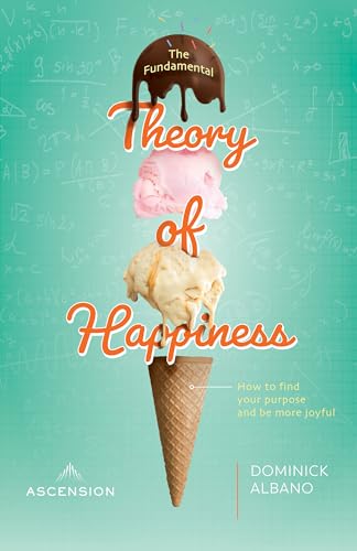The Fundamental Theory of Happiness: How to Find Your Purpose and Be More Joyful
The Fundamental Theory of Happiness: How to Find Your Purpose and Be More Joyful